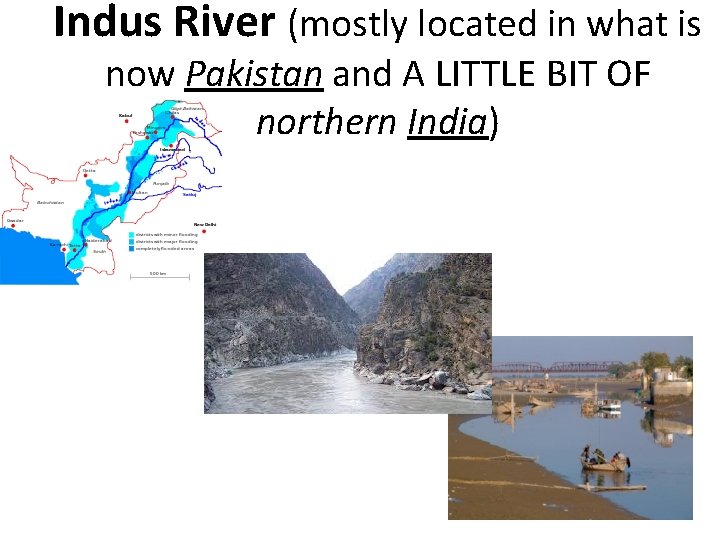 Indus River (mostly located in what is now Pakistan and A LITTLE BIT OF