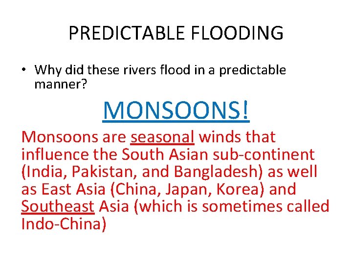 PREDICTABLE FLOODING • Why did these rivers flood in a predictable manner? MONSOONS! Monsoons