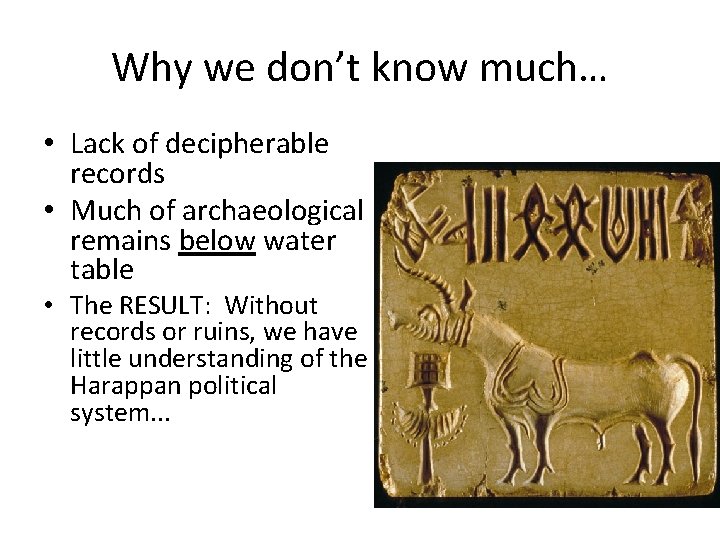 Why we don’t know much… • Lack of decipherable records • Much of archaeological