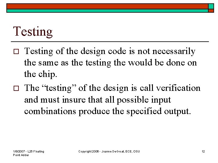 Testing o o Testing of the design code is not necessarily the same as