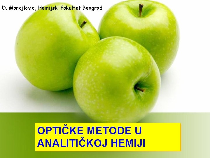 D. Manojlovic, Hemijski fakultet Beograd OPTIČKE METODE U U OPTIČKE METODE ANALITIČKOJ HEMIJI 