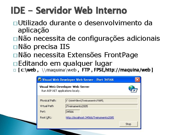 IDE - Servidor Web Interno � Utilizado durante o desenvolvimento da aplicação � Não