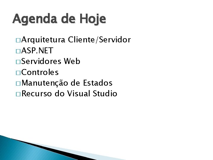 Agenda de Hoje � Arquitetura � ASP. NET � Servidores � Controles Cliente/Servidor Web