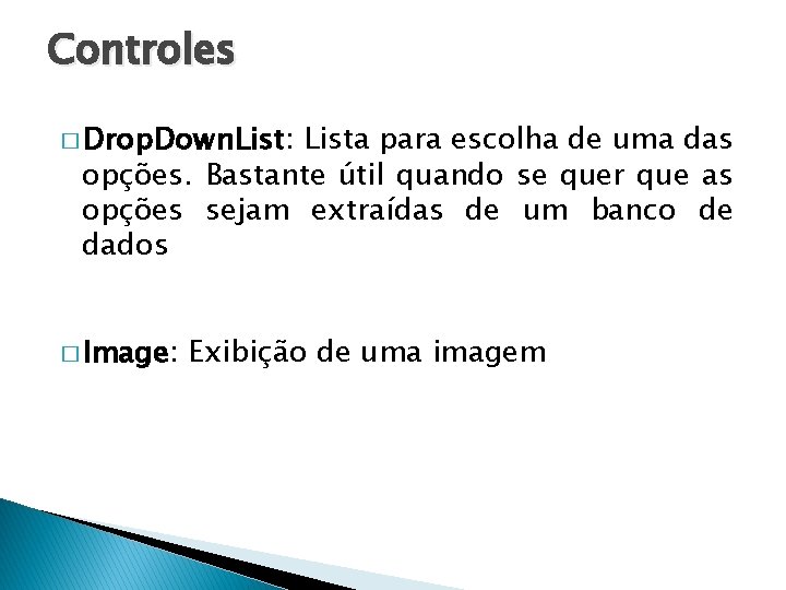 Controles � Drop. Down. List: Lista para escolha de uma das opções. Bastante útil