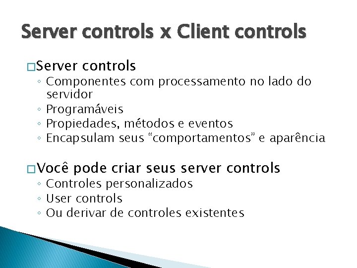 Server controls x Client controls � Server controls ◦ Componentes com processamento no lado