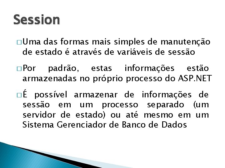 Session � Uma das formas mais simples de manutenção de estado é através de