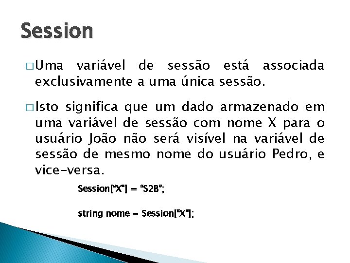 Session � Uma variável de sessão está associada exclusivamente a uma única sessão. �