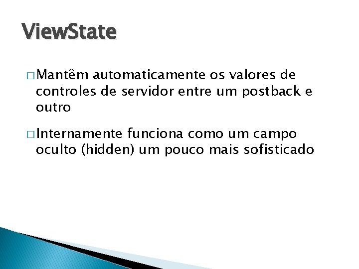 View. State � Mantêm automaticamente os valores de controles de servidor entre um postback