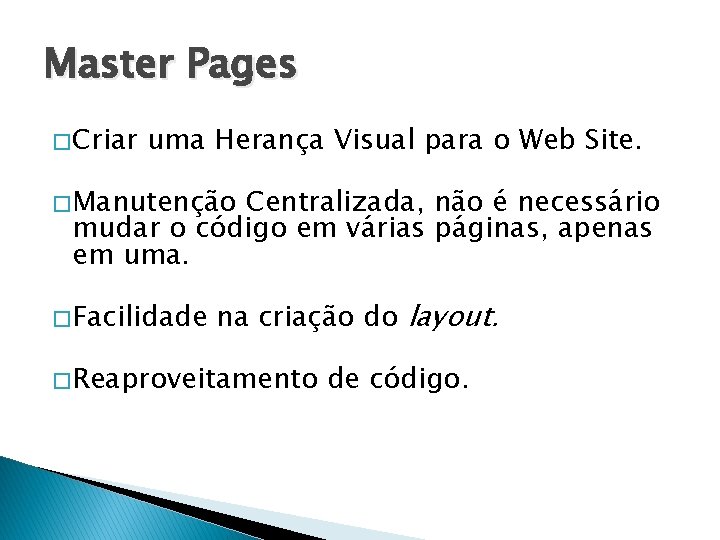Master Pages � Criar uma Herança Visual para o Web Site. � Manutenção Centralizada,