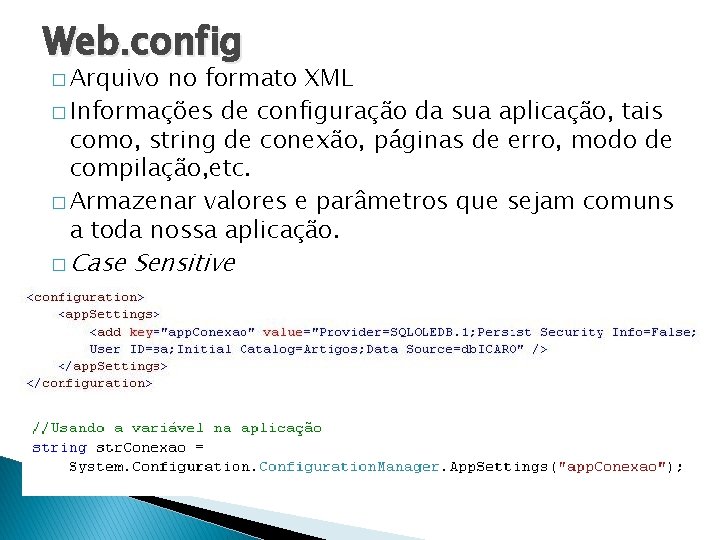 Web. config � Arquivo no formato XML � Informações de configuração da sua aplicação,