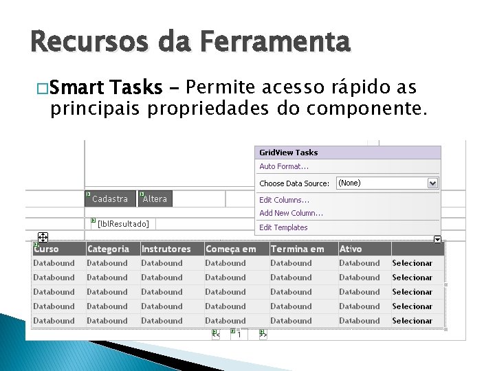 Recursos da Ferramenta � Smart Tasks – Permite acesso rápido as principais propriedades do