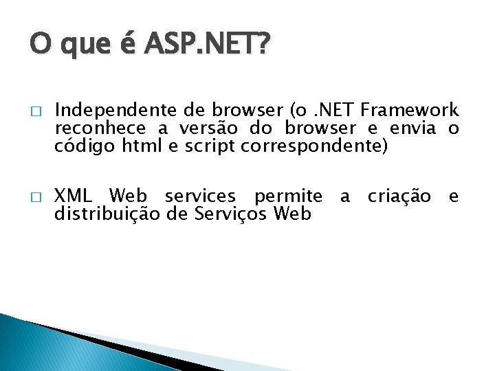 O que é ASP. NET? � � Independente de browser (o. NET Framework reconhece