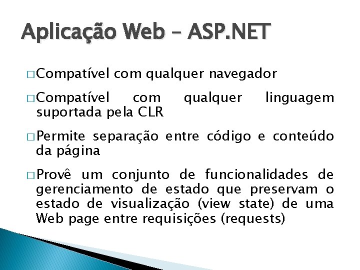 Aplicação Web – ASP. NET � Compatível com qualquer navegador com suportada pela CLR