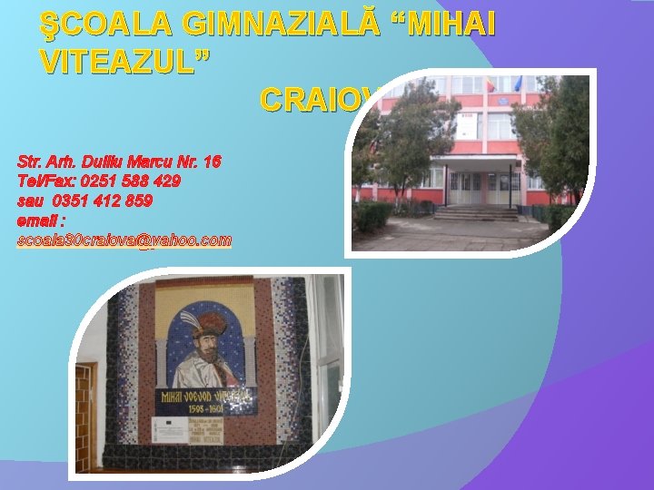 ŞCOALA GIMNAZIALĂ “MIHAI VITEAZUL” CRAIOVA Str. Arh. Duiliu Marcu Nr. 16 Tel/Fax: 0251 588