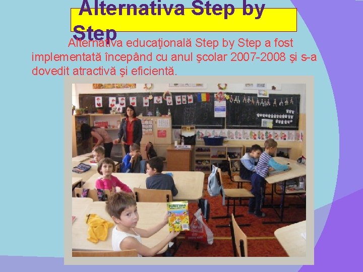  Alternativa Step by Step Alternativa educaţională Step by Step a fost implementată începând