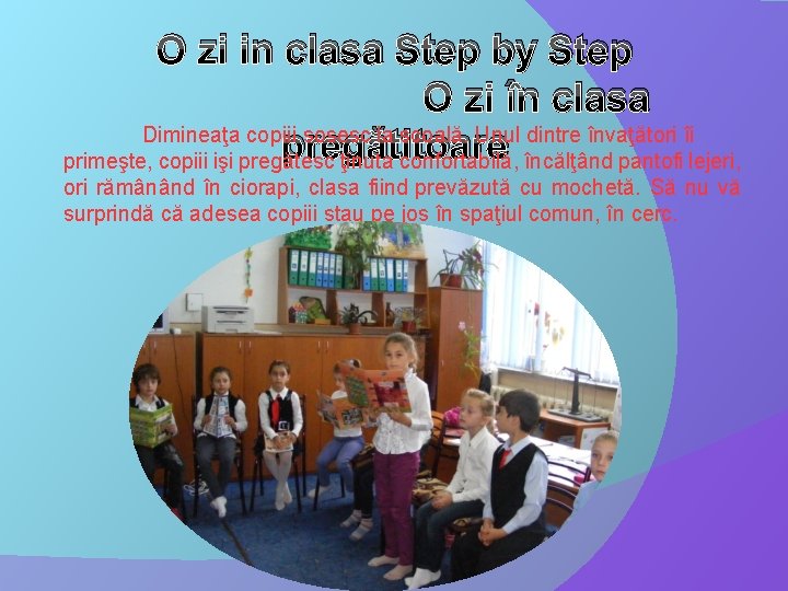 O zi in clasa Step by Step O zi în clasa Dimineaţa copiii sosesc