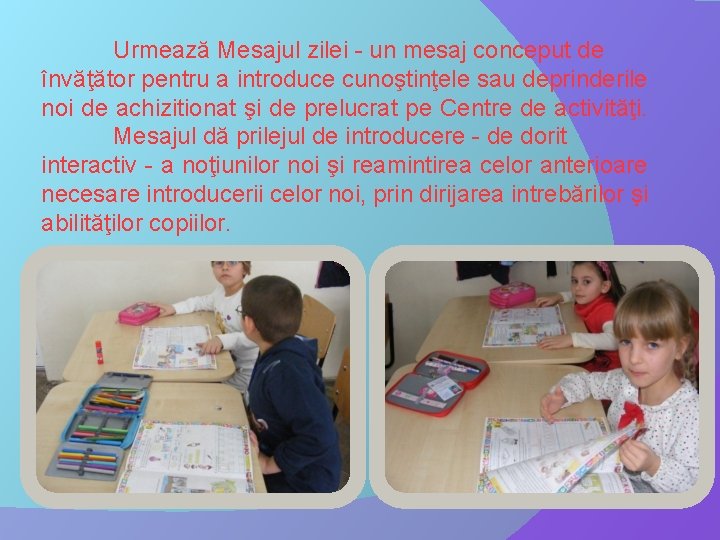 Urmează Mesajul zilei - un mesaj conceput de învăţător pentru a introduce cunoştinţele sau