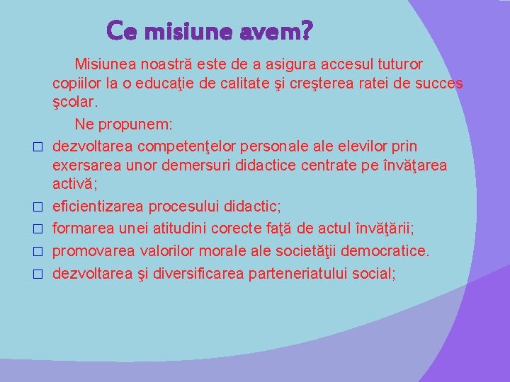 Ce misiune avem? Misiunea noastră este de a asigura accesul tuturor copiilor la o