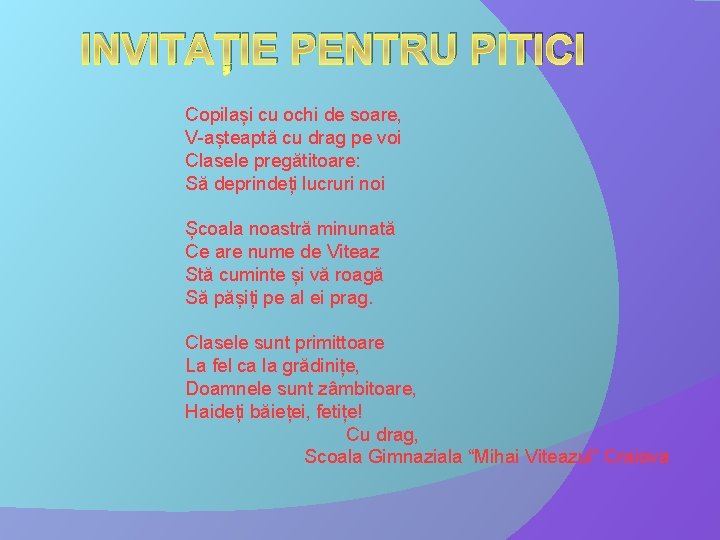 INVITAȚIE PENTRU PITICI Copilași cu ochi de soare, V-așteaptă cu drag pe voi Clasele