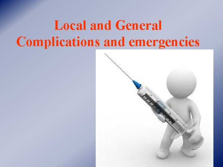 Local and General Complications and emergencies 