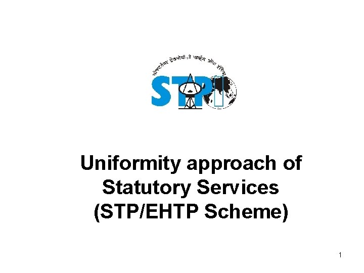 Uniformity approach of Statutory Services (STP/EHTP Scheme) 1 