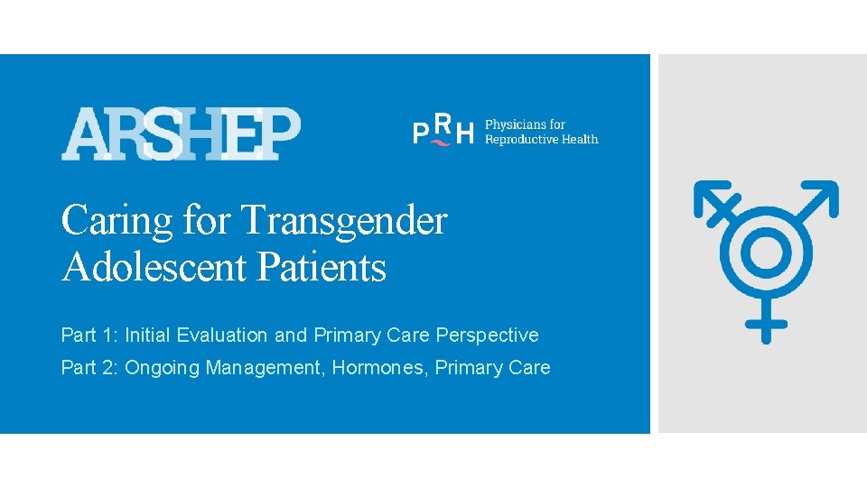 Caring for Transgender Adolescent Patients Part 1: Initial Evaluation and Primary Care Perspective Part