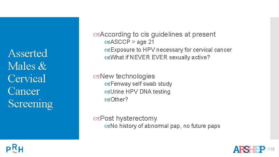  According to cis guidelines at present Asserted Males & Cervical Cancer Screening ASCCP