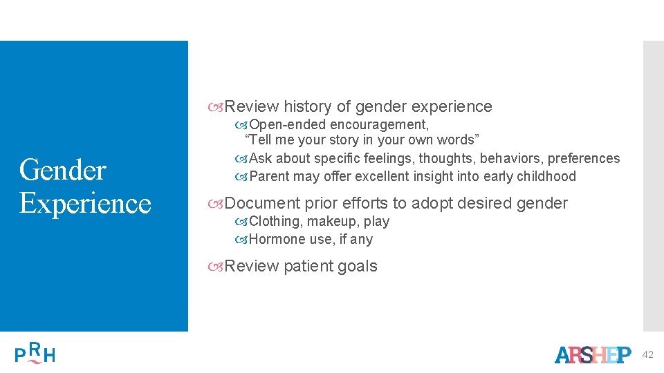  Review history of gender experience Gender Experience Open-ended encouragement, “Tell me your story