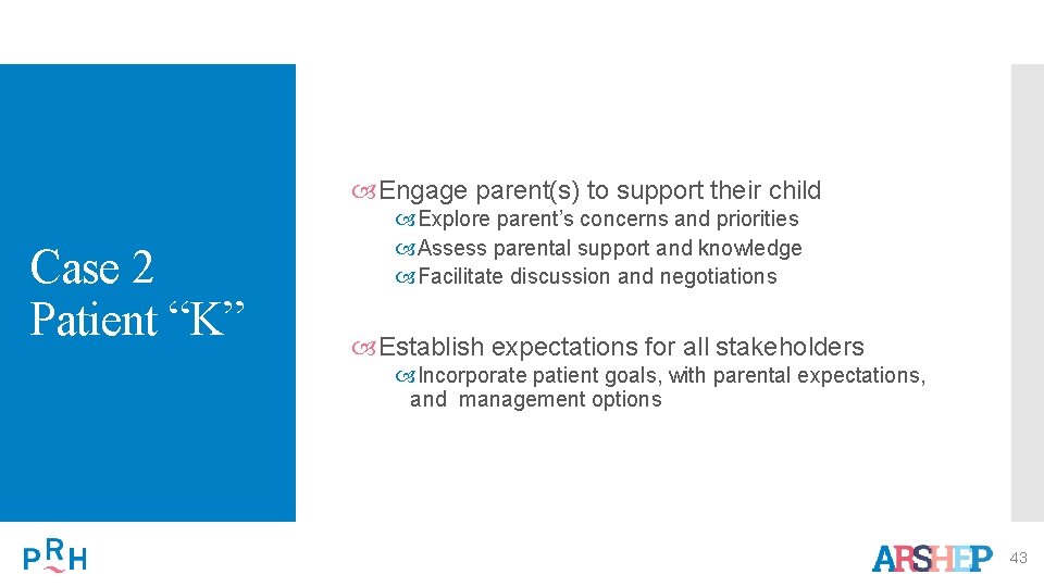  Engage parent(s) to support their child Case 2 Patient “K” Explore parent’s concerns