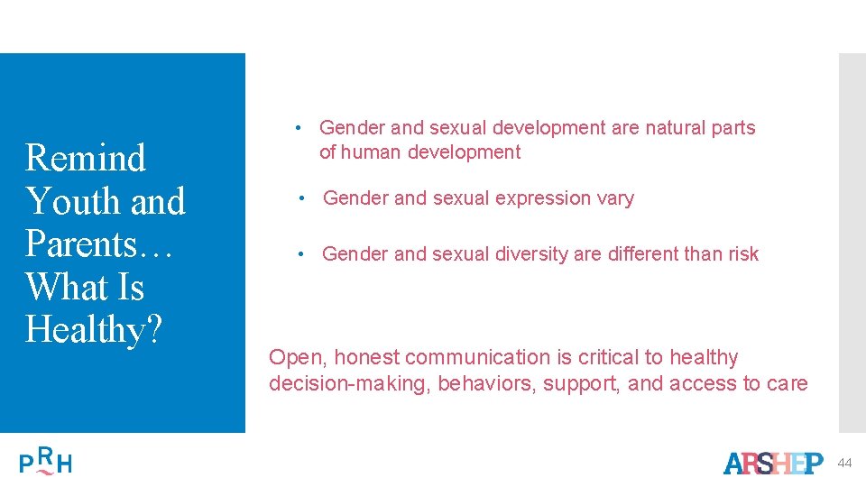 Remind Youth and Parents… What Is Healthy? • Gender and sexual development are natural