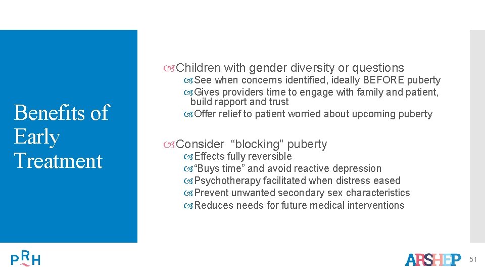  Children with gender diversity or questions Benefits of Early Treatment See when concerns