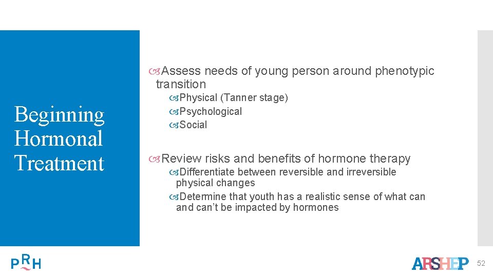  Assess needs of young person around phenotypic transition Beginning Hormonal Treatment Physical (Tanner