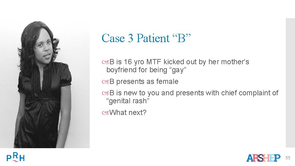 Case 3 Patient “B” B is 16 yro MTF kicked out by her mother’s