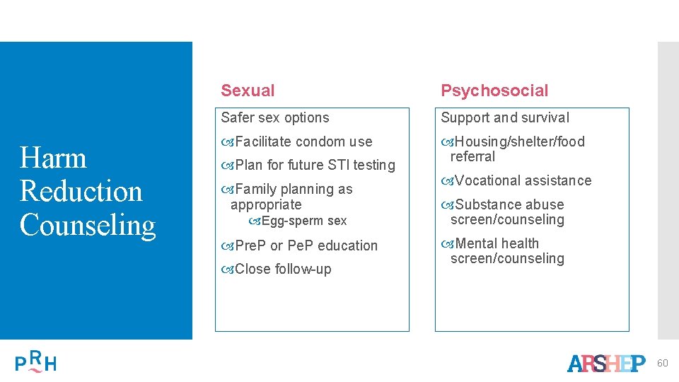 Harm Reduction Counseling Sexual Psychosocial Safer sex options Support and survival Facilitate condom use