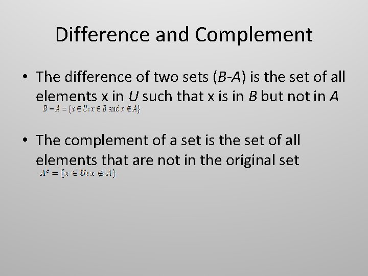 Difference and Complement • The difference of two sets (B-A) is the set of