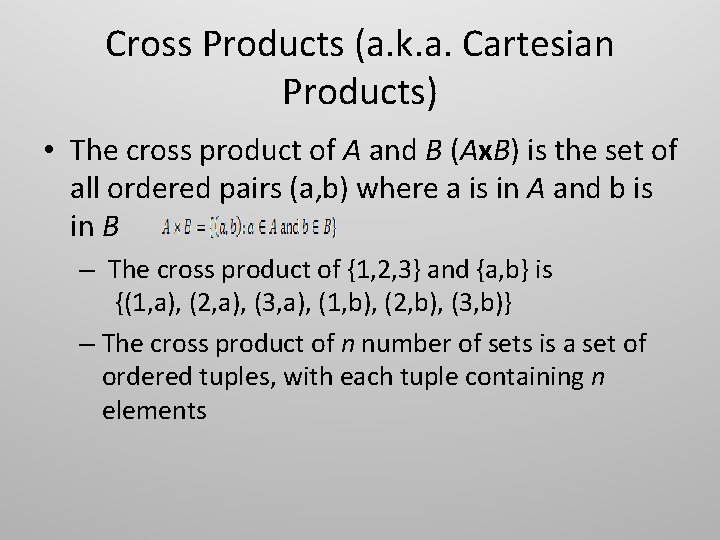 Cross Products (a. k. a. Cartesian Products) • The cross product of A and