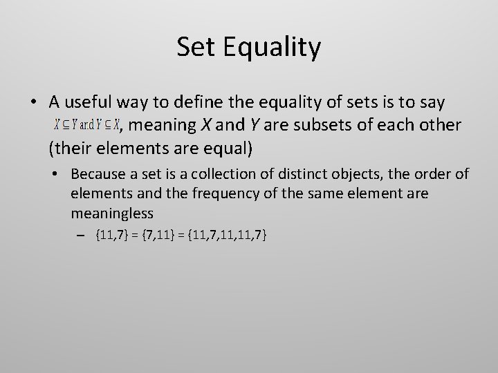 Set Equality • A useful way to define the equality of sets is to