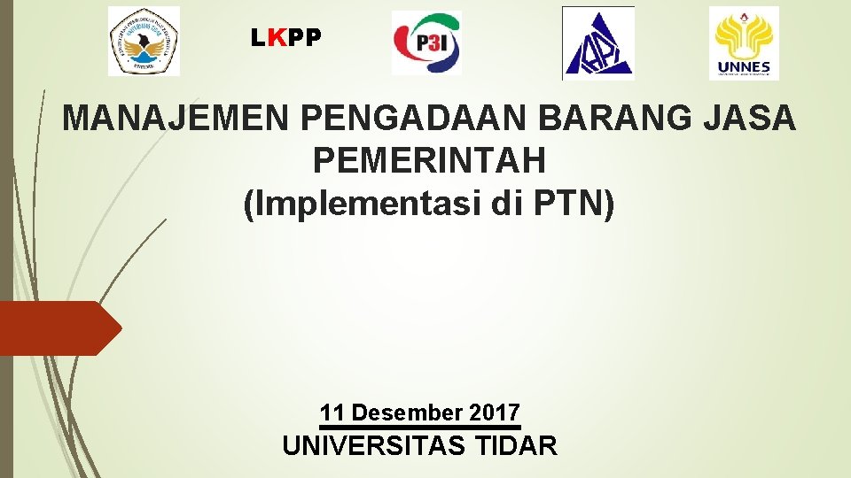 LKPP MANAJEMEN PENGADAAN BARANG JASA PEMERINTAH (Implementasi di PTN) 11 Desember 2017 UNIVERSITAS TIDAR