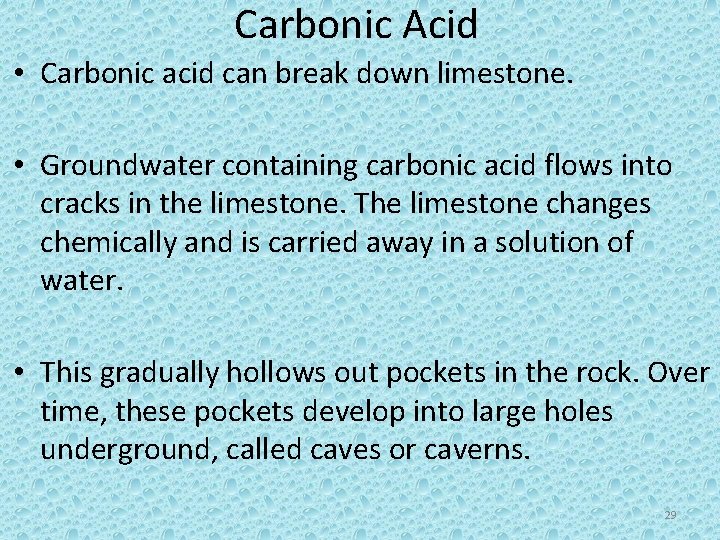 Carbonic Acid • Carbonic acid can break down limestone. • Groundwater containing carbonic acid