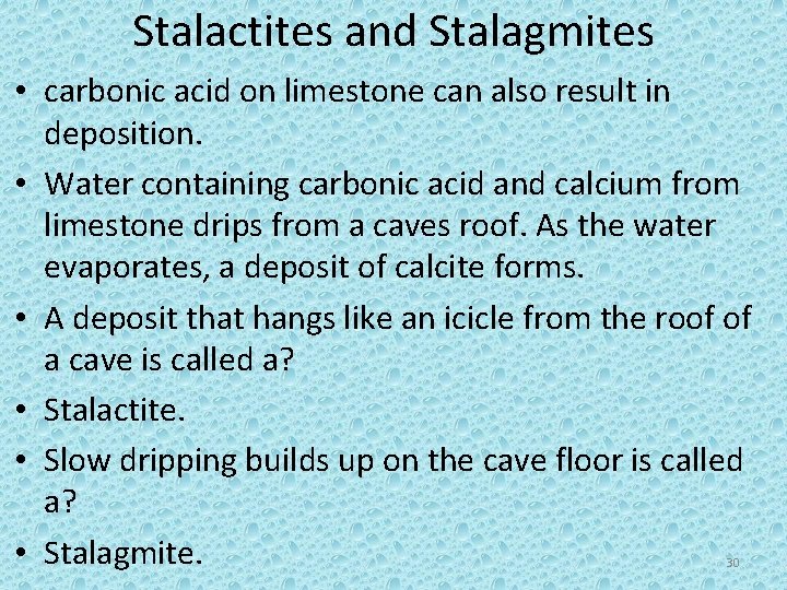 Stalactites and Stalagmites • carbonic acid on limestone can also result in deposition. •