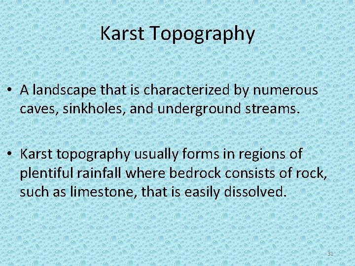 Karst Topography • A landscape that is characterized by numerous caves, sinkholes, and underground