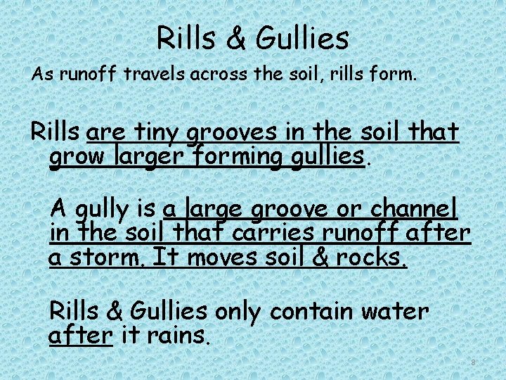 Rills & Gullies As runoff travels across the soil, rills form. Rills are tiny