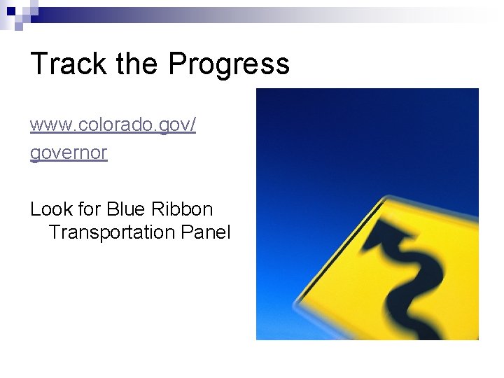 Track the Progress www. colorado. gov/ governor Look for Blue Ribbon Transportation Panel 