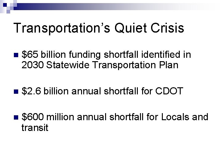 Transportation’s Quiet Crisis n $65 billion funding shortfall identified in 2030 Statewide Transportation Plan