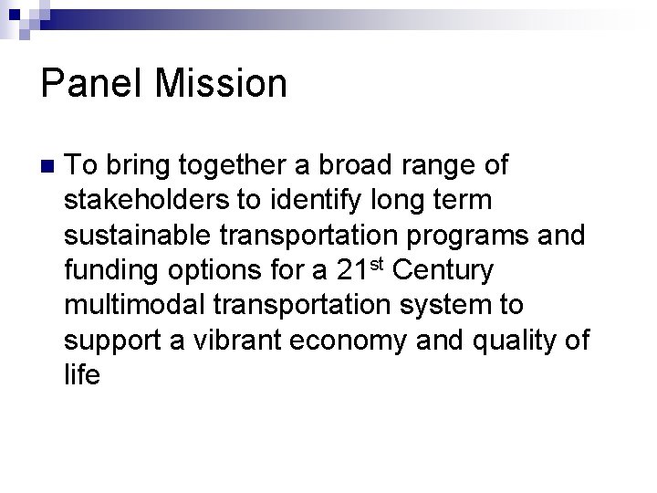 Panel Mission n To bring together a broad range of stakeholders to identify long