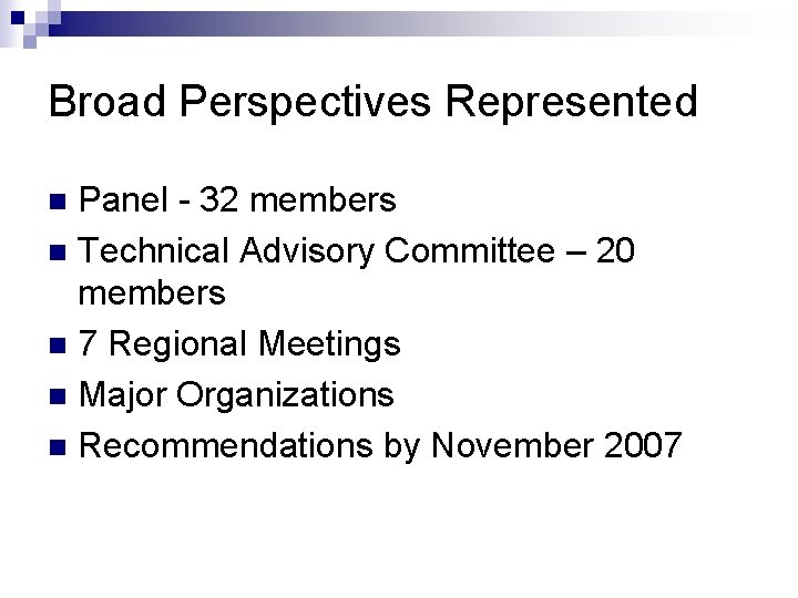 Broad Perspectives Represented Panel - 32 members n Technical Advisory Committee – 20 members