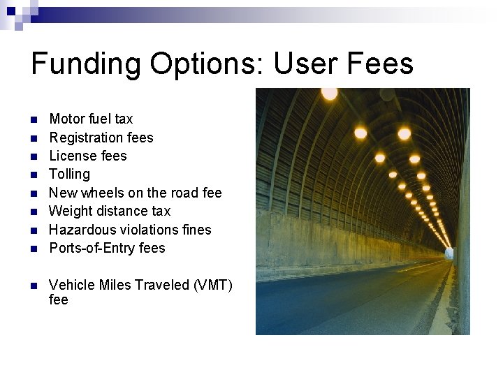 Funding Options: User Fees n n n n n Motor fuel tax Registration fees