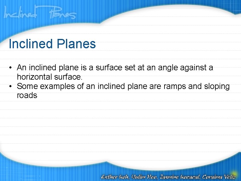 Inclined Planes • An inclined plane is a surface set at an angle against