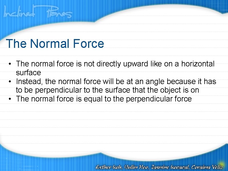The Normal Force • The normal force is not directly upward like on a
