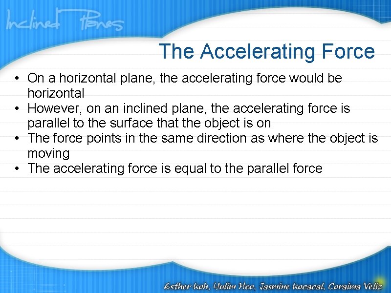 The Accelerating Force • On a horizontal plane, the accelerating force would be horizontal